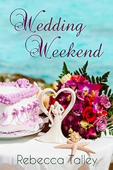 Wedding Weekend: A Sweet Romance Novella by [Talley, Rebecca]