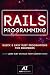 Rails: Rails Programming in a day!: Learn the Basics of Rails Programming, Start Coding Today!
