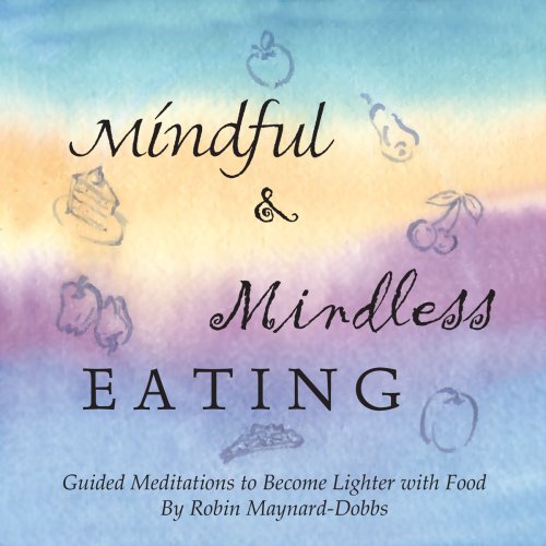 Download Mindful and Mindless Eating: Guided Meditations to Become Lighter with Food