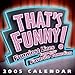 Thats Funny Day to Day Calendar 2005 by 