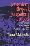 Jerusalem Blessed, Jerusalem Cursed: Jews, Christians and Muslims in the Holy City from David's Time to Our Own by