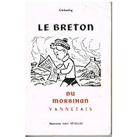 Le Breton du Morbihan vannetais : Et un vocabulaire de 2000 mots essentiels par Visant Sèité