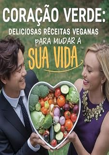 Livro Coração Verde Deliciosas receitas veganas para mudar a sua vida