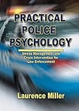 Practical Police Psychology : Stress Management and Crisis Intervention for Law Enforcement, Miller, Laurence, 0398076375