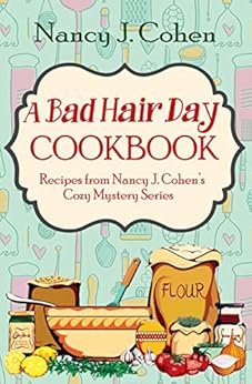 A Bad Hair Day Cookbook: Recipes from Nancy J. Cohen's Cozy Mystery Series by [Cohen, Nancy J.]
