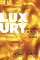 Luxury: Fashion; Lifestyle and Excess