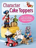 Character Cake Toppers: Over 65 Design Ideas for Sugar Fondant Models by 