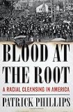 Patrick Phillips, "Blood at the Root: A Racial Cleansing in America" (Norton, 2016)