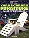 Yard & Garden Furniture: Plans and Step-by-Step Projects by Bill Hylton Mr., Bill Hylton