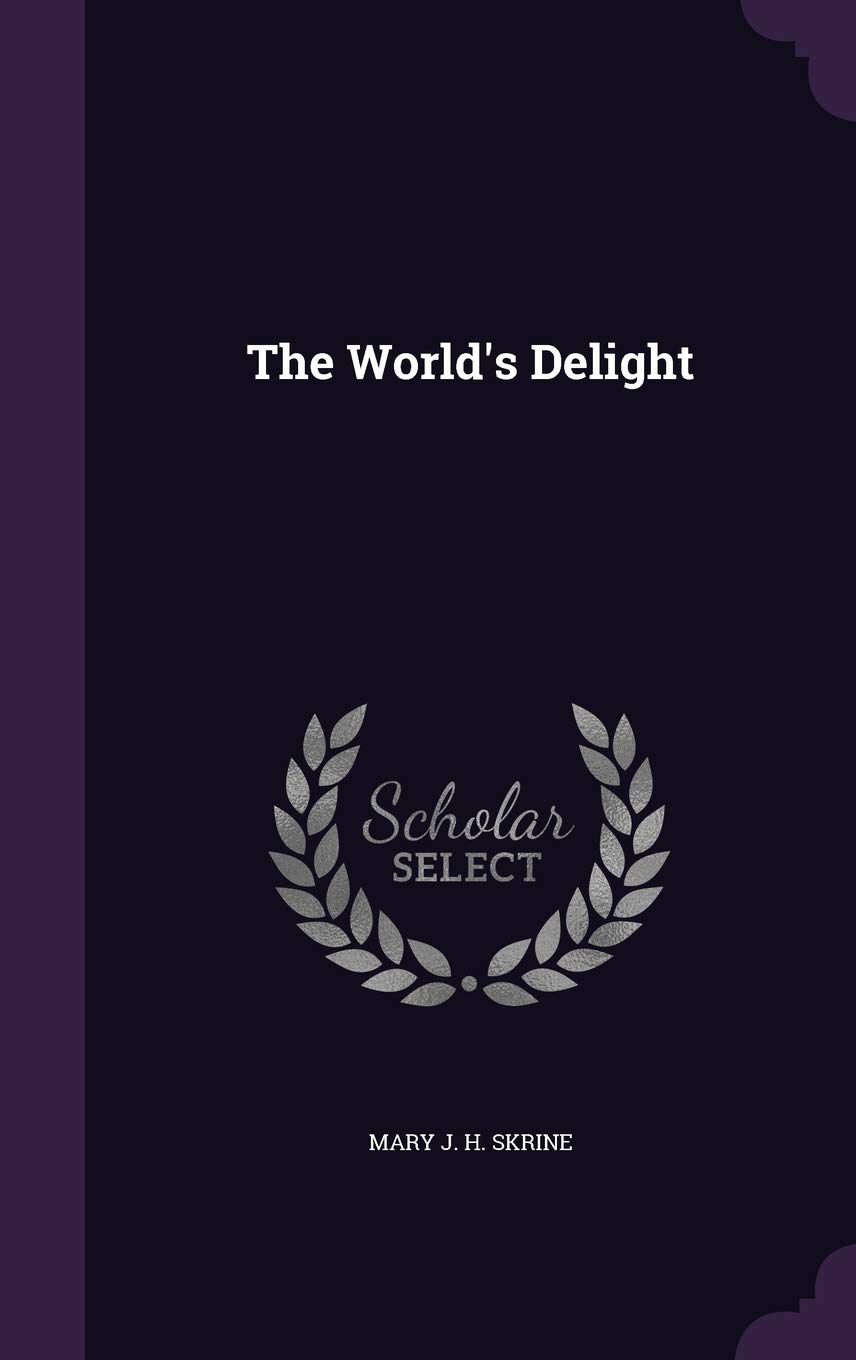 The World S Delight Amazon Co Uk Mary J H Skrine Books