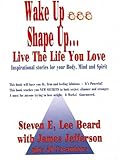 Wake up Shape up. . . Live the Life You Love : Wake up Shape Up, Schmitt, Steve E., 0964470632