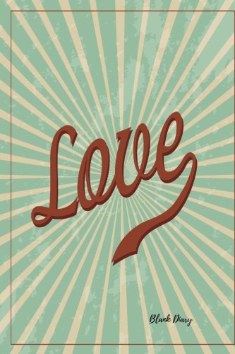 Blank Diary: Love Vintage Empty Journal Notebook To Write In For Adults, Men, Women, Girls, Boys, Unlined, Unruled Writing Paper Pad Journal