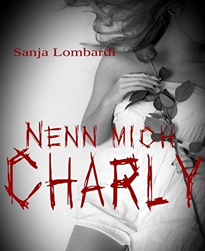 Nenn mich Charly: Hardcore-Thriller-Novelle (German Edition)