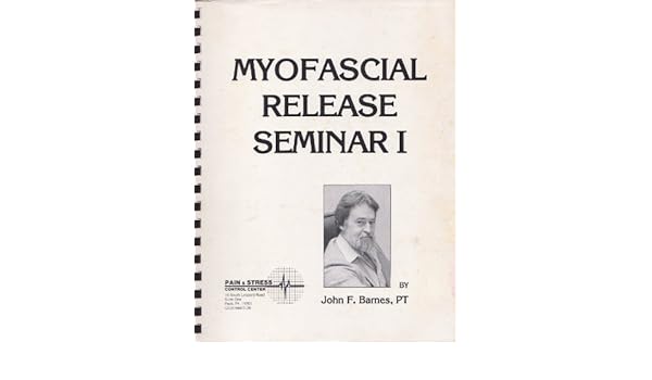 Myofascial Release Seminar I Pt John F Barnes Amazon Com Books