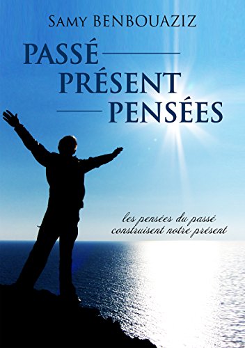 Passé Présent Pensées (French Edition) by Samy BENBOUAZIZ