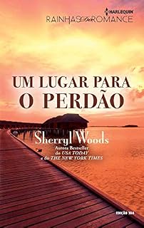 Livro Um Lugar para o Perdão (Harlequin Rainhas do Romance Livro 104)