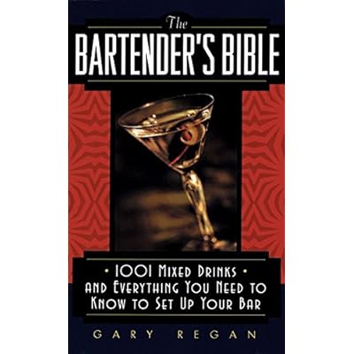 The Bartender's Bible: 1001 Mixed Drinks and Everything You Need to Know to Set Up Your Bar The Bartender's Bible: 1001 Mixed Drinks and Everything You Need to Know to Set Up Your Bar