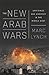 The New Arab Wars: Uprisings and Anarchy in the Middle East