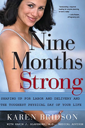 Nine Months Strong: Shaping Up for Labor and Delivery and the Toughest Physical Day of Your Life by Karen Bridson, Karin J. Blakemore