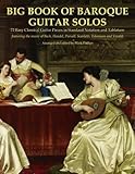 Big Book of Baroque Guitar Solos: 72 Easy Classical Guitar Pieces in Standard Notation and Tablature, Featuring the Music of Bach, Handel, Purcell, Telemann and Vivaldi by Mark Phillips