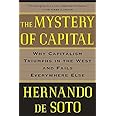 The Mystery of Capital: Why Capitalism Triumphs in the West and Fails Everywhere Else