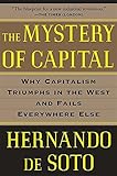 The Mystery of Capital: Why Capitalism Triumphs in the West and Fails Everywhere Else
