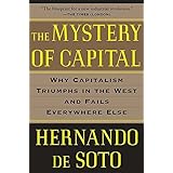 The Mystery of Capital: Why Capitalism Triumphs in the West and Fails Everywhere Else