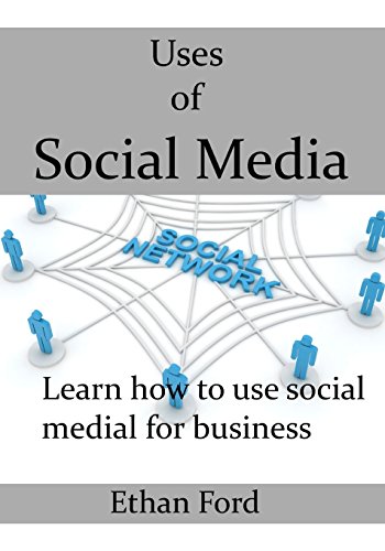 Download Uses of Social Media: Learn how to use social medial for business