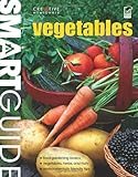 Smart Guide: Vegetables: The Easy Way to Grow Food Successfully by Editors of Creative Homeowner, How-To