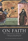 On Faith: A Commentary on St. Thomas' Theological Summa Ia IIae, qq. 62, 65, 68 and IIa IIae, qq.1-16 (The Theological Virtues) (Volume 1)