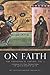 On Faith: A Commentary on St. Thomas' Theological Summa Ia IIae, qq. 62, 65, 68 and IIa IIae, qq.1-16 (The Theological Virtues) (Volume 1)
