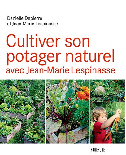 Cultiver son potager naturel avec jean-marie lespinasse (Rouergue Livres Pratiques) (French Edition) by Jean-marie Lespinasse, Danielle Depierre