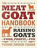 The Meat Goat Handbook: Raising Goats for Food, Profit, and Fun by Yvonne Zweede-Tucker