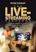 The Live-Streaming Handbook: How to create live video for social media on your phone and desktop by Peter Stewart