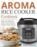 Aroma Rice Cooker Cookbook by Brice Watson