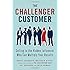The Challenger Customer: Selling to the Hidden Influencer Who Can Multiply Your Results