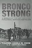 Bronco Strong: A Memoir of the Last Deployed Personnel Services Battalion by Angela M. Odom