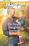His Secret Daughter (Love Inspired) by Lisa Carter