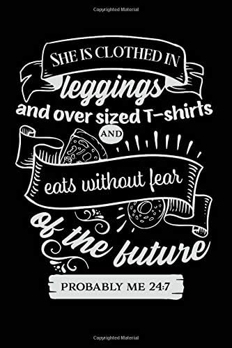 She is Clothed in Leggings and Over Sized T-Shirts and Eats Without Fear of the Future: Sermon Notes Journal - A christian workbook To Record, ... Notes and Reflection on more than 100 days