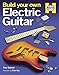 Build Your Own Electric Guitar by 