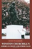 Winston Churchill's American Cousin and Other Tales by Scot Walker