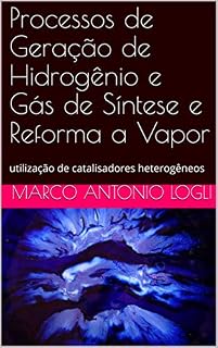 Livro Processos de Geração de Hidrogênio e Gás de Síntese e Reforma a Vapor: utilização de catalisadores heterogêneos