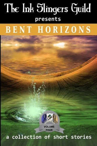 Bent Horizons (Short Stories) (presented by the Ink Slingers Guild) (Volume 4)