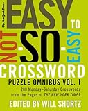 The New York Times Easy to Not-So-Easy Crossword Puzzle Omnibus Volume 1: 200 Monday--Saturday Crosswords from the Pages of The New York Times (New York Times Crossword Puzzles Omnibus) by The New York Times, Will Shortz