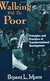 Walking With the Poor: Principles and Practices of Transformational Development, Bryant L. Myers, 1570752753