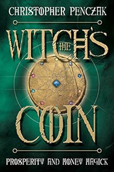The Witch's Coin: Prosperity and Money Magick by [Penczak, Christopher]