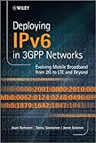 Deploying IPv6 in 3GPP Networks: Evolving Mobile Broadband from 2G to LTE and Beyond (NSN/Nokia Series) by Jouni Korhonen, Teemu Savolainen
