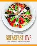 Breakfast Love: Perfect Little Bowls of Quick, Healthy Breakfasts Breakfast Love: Perfect Little Bowls of Quick, Healthy Breakfasts