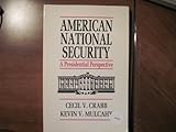 American National Security : A Presidential Perspective, Crabb, Cecil V., Jr. and Mulcahy, Kevin V., 053414022X