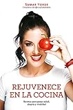 Rejuvenece en la cocina: Recetas para ganar salud, alegria y vitalidad / Rejuvenate Yourself in the by 